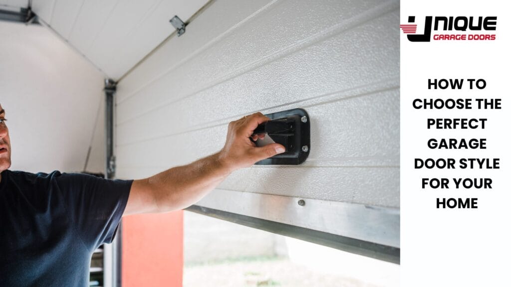 How to Choose the Perfect Garage Door Style for Your Home