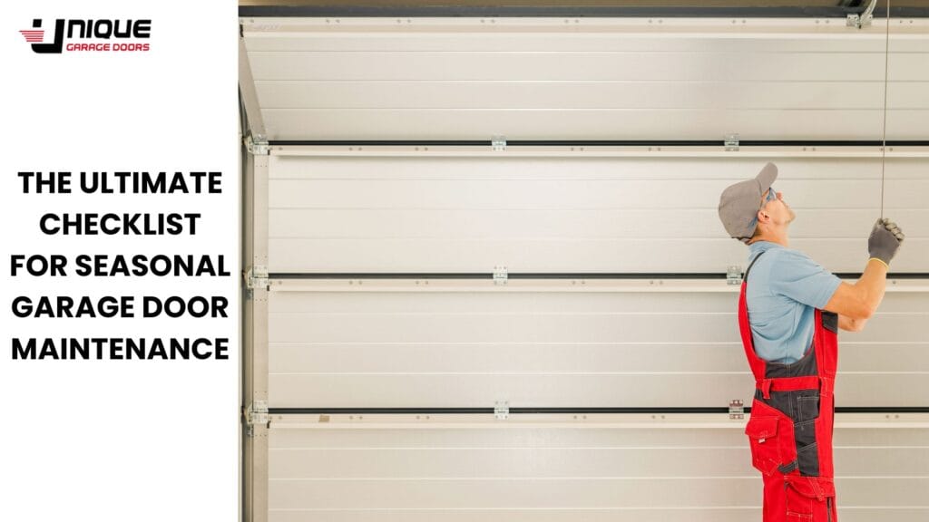 The Ultimate Checklist for Seasonal Garage Door Maintenance