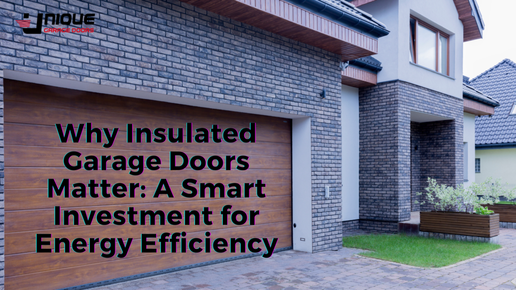 Why Insulated Garage Doors Matter: A Smart Investment for Energy Efficiency