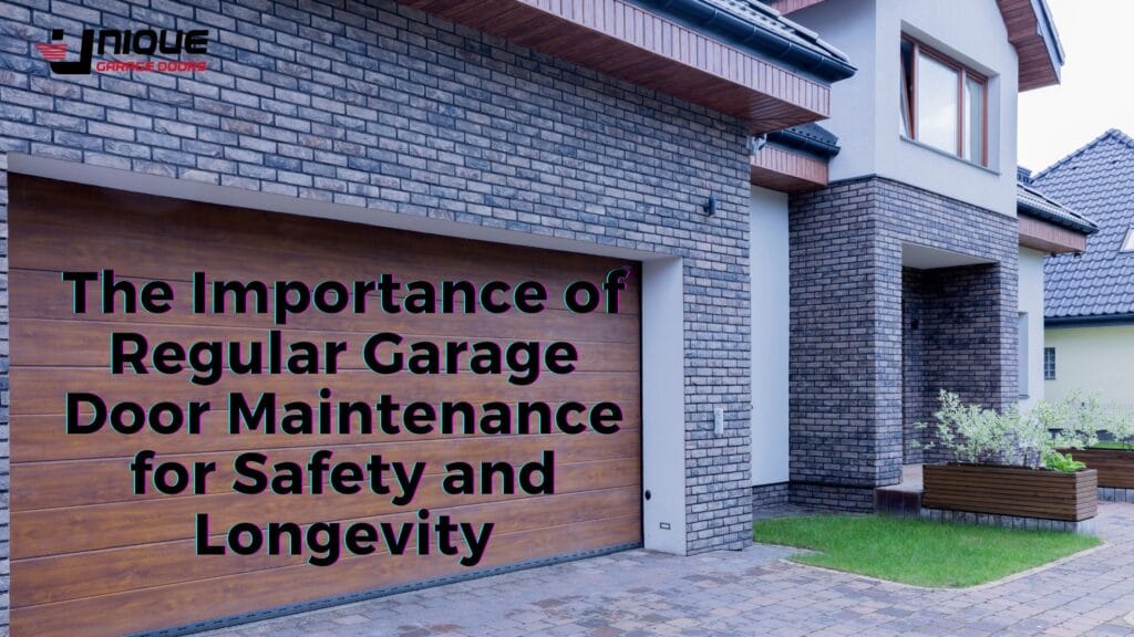 The Importance of Regular Garage Door Maintenance for Safety and Longevity