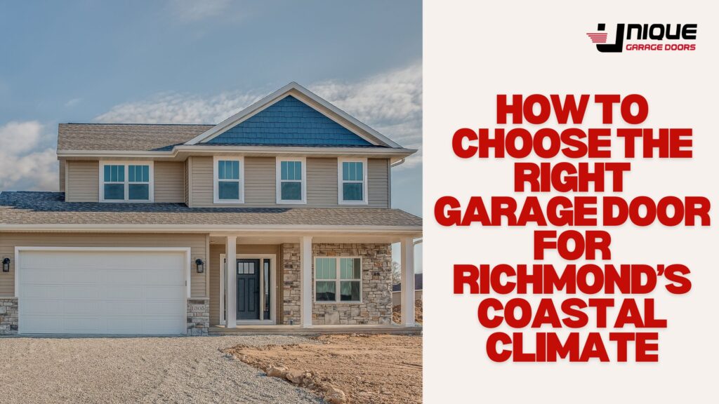 How to Choose the Right Garage Door for Richmond’s Coastal Climate