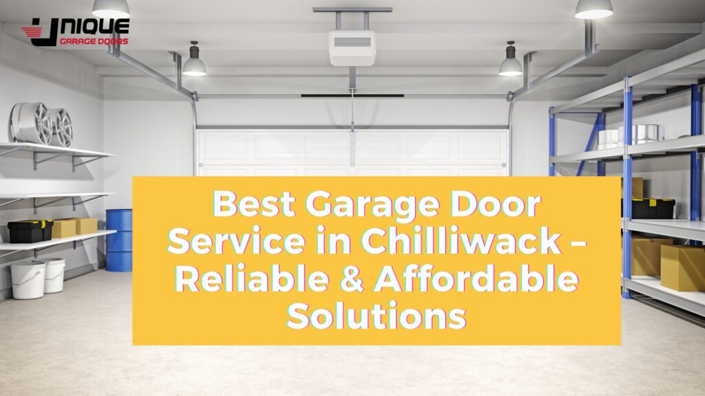 Best Garage Door Service in Chilliwack – Reliable & Affordable Solutions